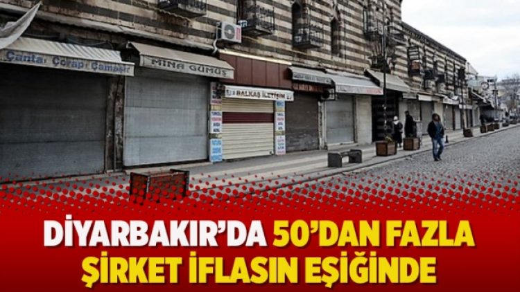Diyarbakır’da 50’dan fazla şirket iflasın eşiğinde