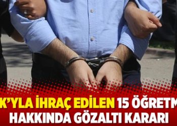 KHK’yla ihraç edilen 15 öğretmen hakkında gözaltı kararı