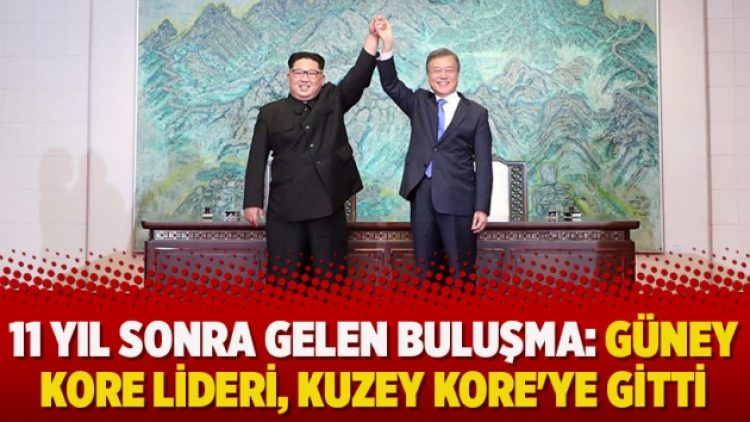 11 yıl sonra gelen buluşma: Güney Kore lideri, Kuzey Kore’ye gitti
