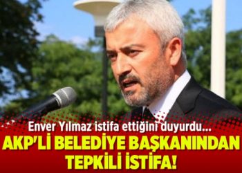 AKP’li Enver Yılmaz istifa etti