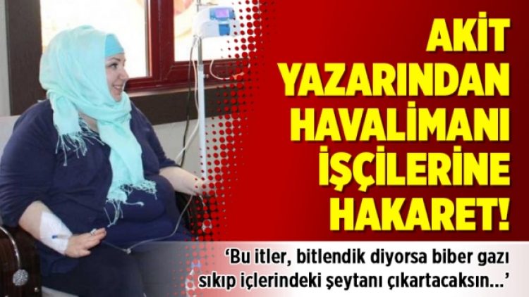 Akit yazarından mide bulandıran yazı
