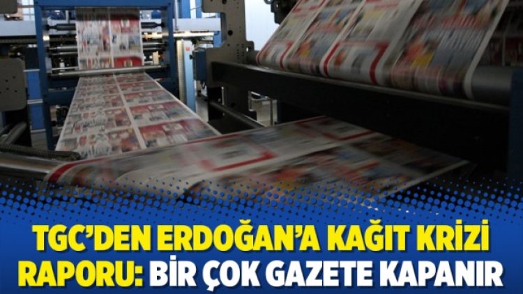 TGC’den Erdoğan’a kağıt krizi raporu: Bir çok gazete kapanır