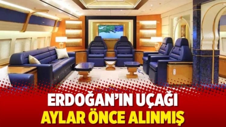 Erdoğan’ın uçağı aylar önce alınmış