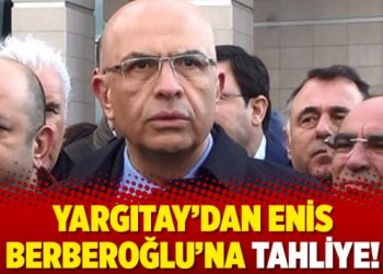Yargıtay’dan Enis Berberoğlu’na tahliye!