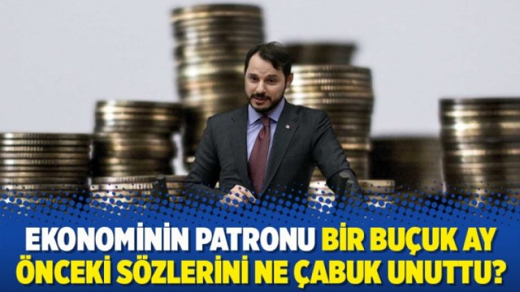 Ekonominin patronu bir buçuk ay önceki sözlerini ne çabuk unuttu?