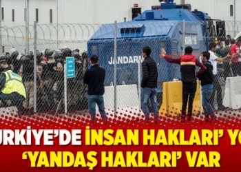 Türkiye’de insan hakları’ yok ‘yandaş hakları’ var