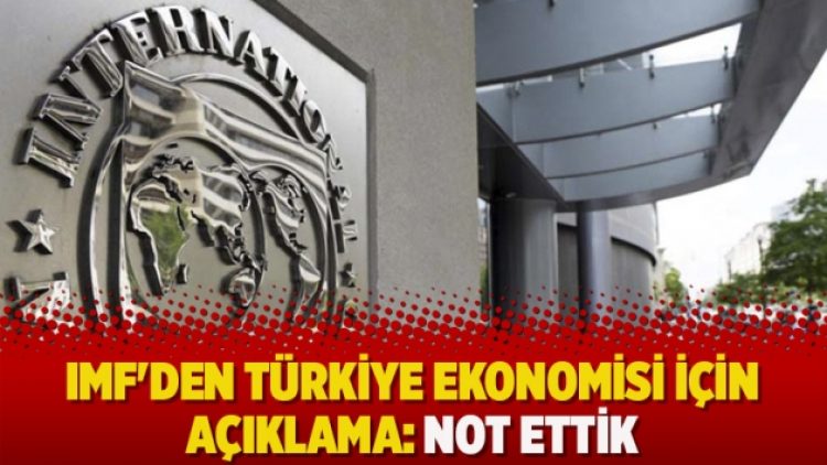 IMF’den Türkiye ekonomisi için açıklama: Not ettik