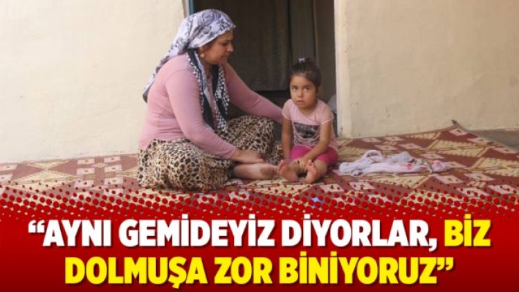 Aynı gemideyiz diyorlar, biz dolmuşa zor biniyoruz