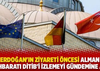 Erdoğan’ın ziyareti öncesi Alman İstihbaratı DİTİB’İ izlemeyi gündemine aldı