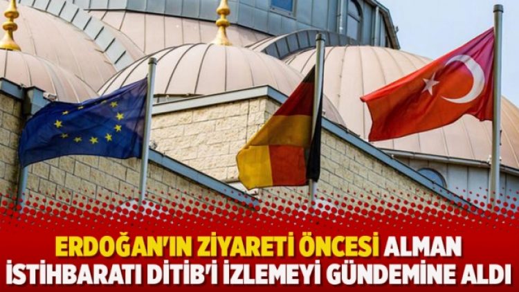 Erdoğan’ın ziyareti öncesi Alman İstihbaratı DİTİB’İ izlemeyi gündemine aldı