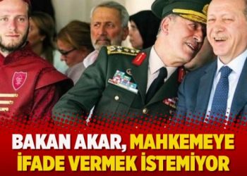 Bakan Akar, mahkemeye ifade vermek istemiyor