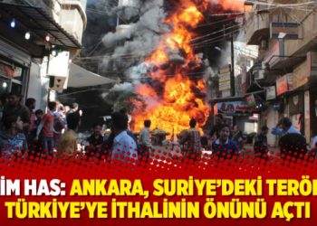 Kerim Has: Ankara, Suriye’deki terörün Türkiye’ye ithalinin önünü açtı