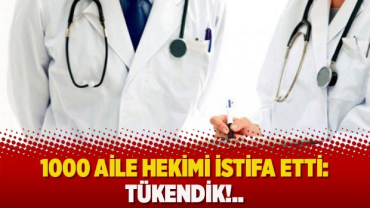 1000 aile hekimi istifa etti: Tükendik!..
