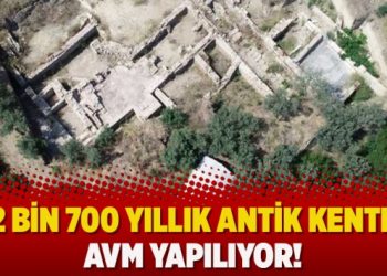2 bin 700 yıllık antik kente AVM yapılıyor!