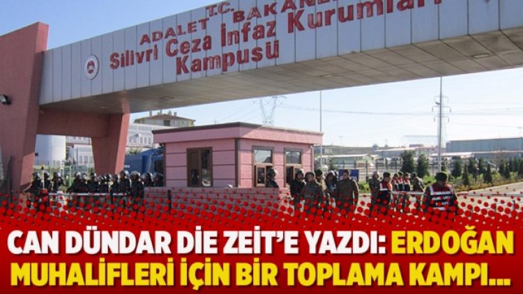 Can Dündar Die Zeit’e yazdı: Erdoğan muhalifleri için bir toplama kampı…