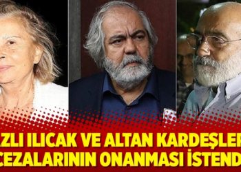 Nazlı Ilıcak ve Altan kardeşlerin cezalarının onanması istendi