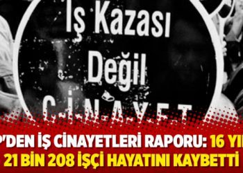 CHP’den iş cinayetleri raporu: 16 yılda 21 bin 208 işçi hayatını kaybetti