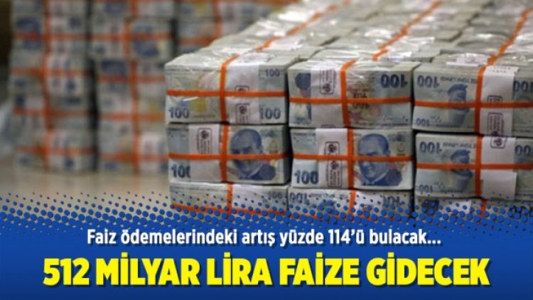 512 milyar lira faize gidecek
