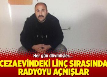 Cezaevindeki linç sırasında radyoyu açmışlar