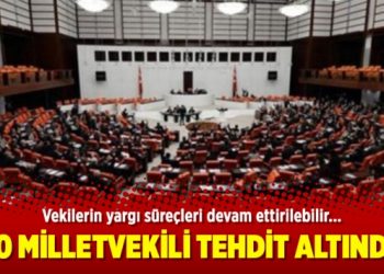 50 milletvekili tehdit altında
