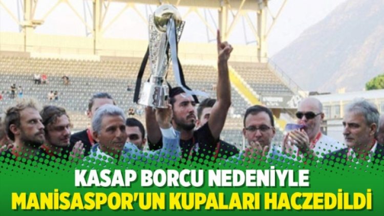 Kasap borcu nedeniyle Manisaspor’un kupaları haczedildi