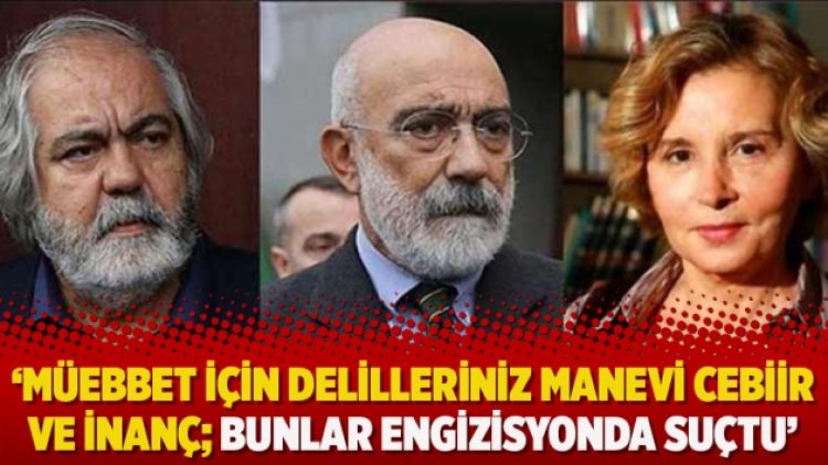 Ahmet Altan: Müebbet için delilleriniz manevi cebiir ve inanç; bunlar engizisyonda suçtu
