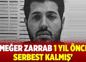 ‘Meğer Zarrab 1 yıl önce serbest kalmış’