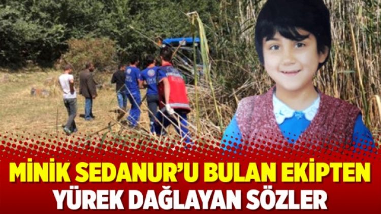 Minik Sedanur’u bulan ekipten yürek dağlayan sözler
