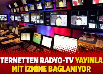 İnternetten Radyo-TV yayınları MİT iznine bağlanıyor