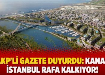 AKP’li gazete duyurdu: Kanal İstanbul rafa kalkıyor!
