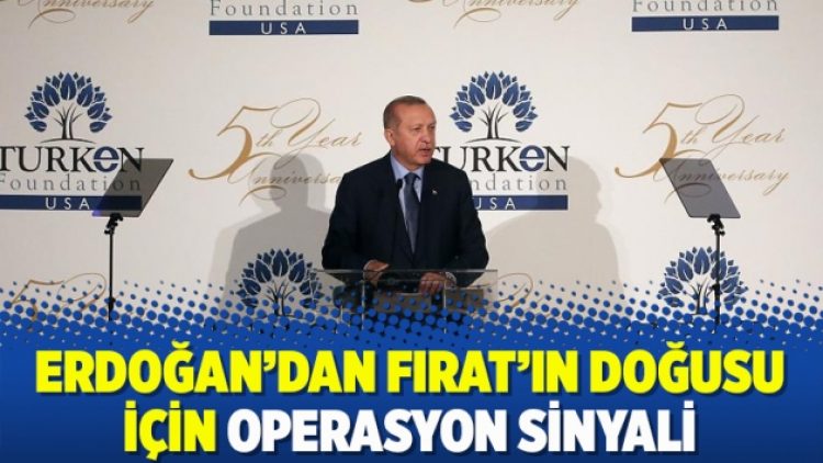 Erdoğan’dan Fırat’ın doğusu için operasyon sinyali
