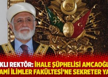 Sarıklı rektör: İhale şüphelisi amcaoğlunu ‘İslami ilimler fakültesi’ne sekreter yaptı