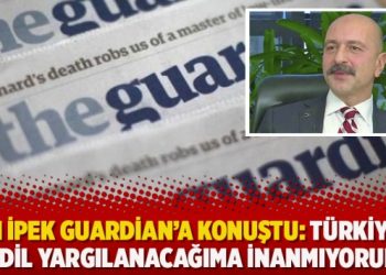 Akın İpek Guardian Gazetesine konuştu: Türkiye’de adil yargılanacağıma inanmıyorum