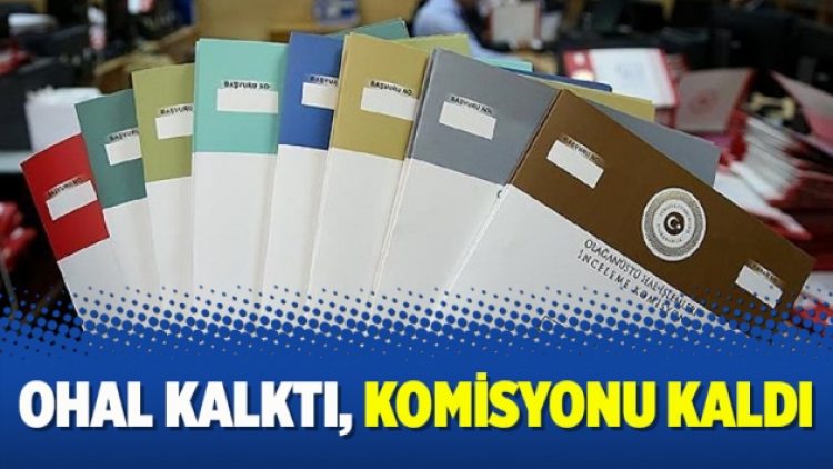 OHAL kalktı, komisyonu kaldı