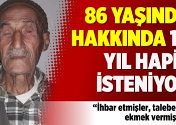 86 yaşında hakkında 10 yıl hapis isteniyor