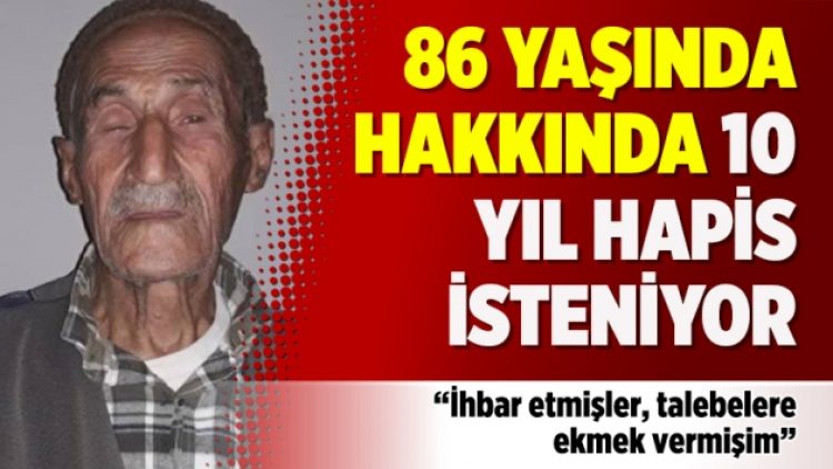 86 yaşında hakkında 10 yıl hapis isteniyor