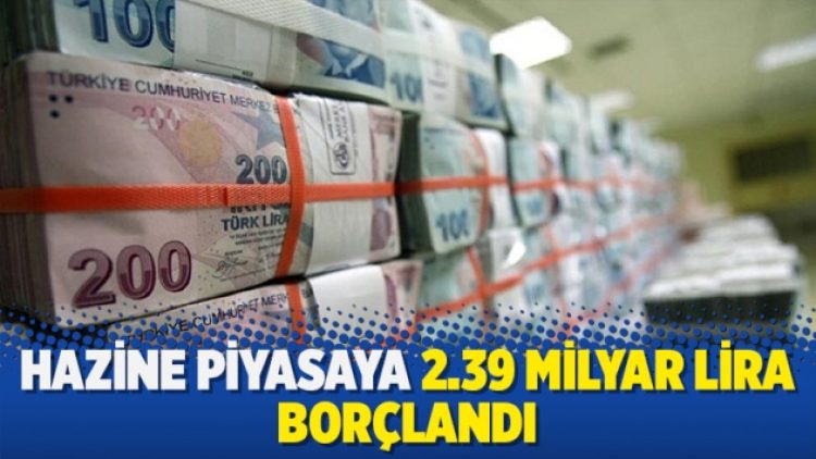 Hazine 2.39 milyar lira borçlandı