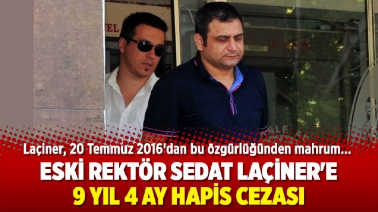 Eski rektör Sedat Laçiner’e 9 yıl 4 ay hapis cezası