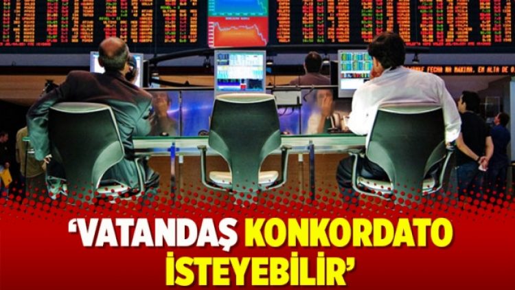 ‘Vatandaş konkordato isteyebilir’