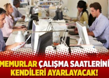 Memurlar çalışma saatlerini kendileri ayarlayacak!