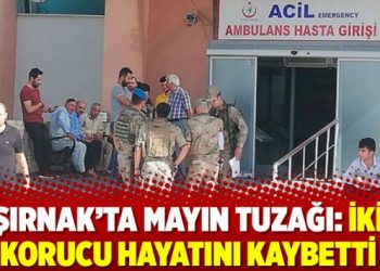 Şırnak’ta mayın tuzağı: İki korucu hayatını kaybetti