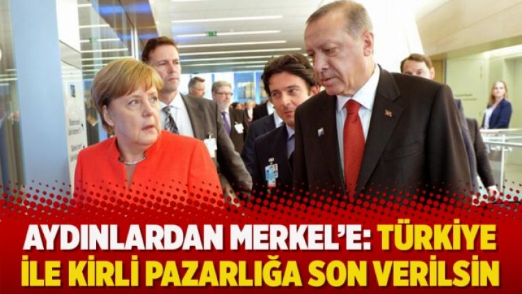 Aydınlardan Merkel’e: Türkiye ile kirli pazarlığa son verilsin