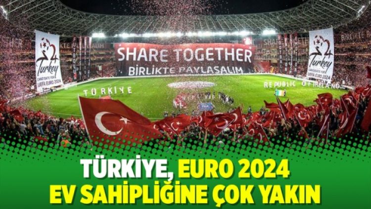 Türkiye, EURO 2024 ev sahipliğine çok yakın