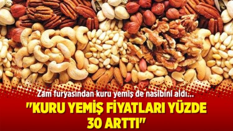 Kuru yemiş fiyatları yüzde 30 zamlandı