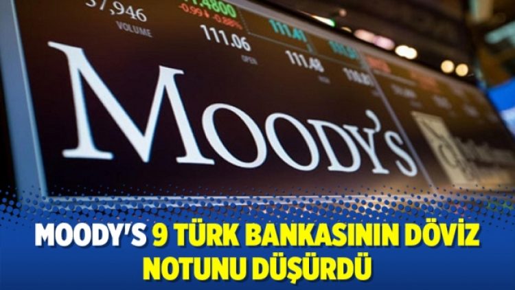 Moody’s 9 Türk bankasının döviz notunu düşürdü