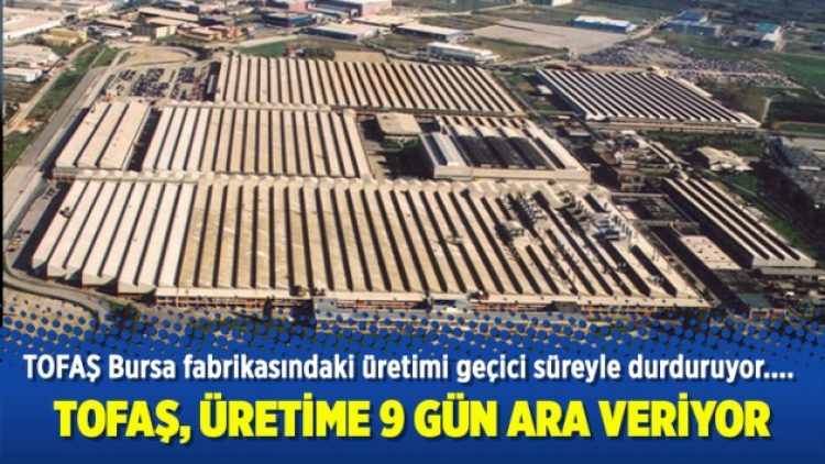 TOFAŞ, üretime 9 gün ara veriyor