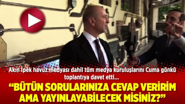 Akın İpek‘ten havuz medyasına hodri meydan!