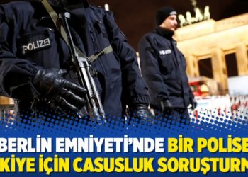 Berlin Emniyeti’nde bir polise Türkiye için casusluk soruşturması