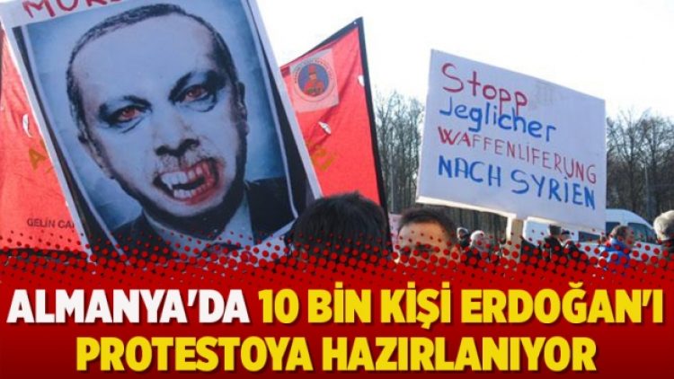 Almanya’da 10 bin kişi Erdoğan’ı protestoya hazırlanıyor