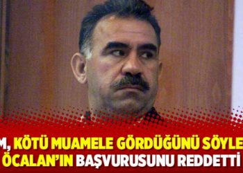 AİHM, Kötü muamele gördüğünü söyleyen Öcalan’ın başvurusunu reddetti
